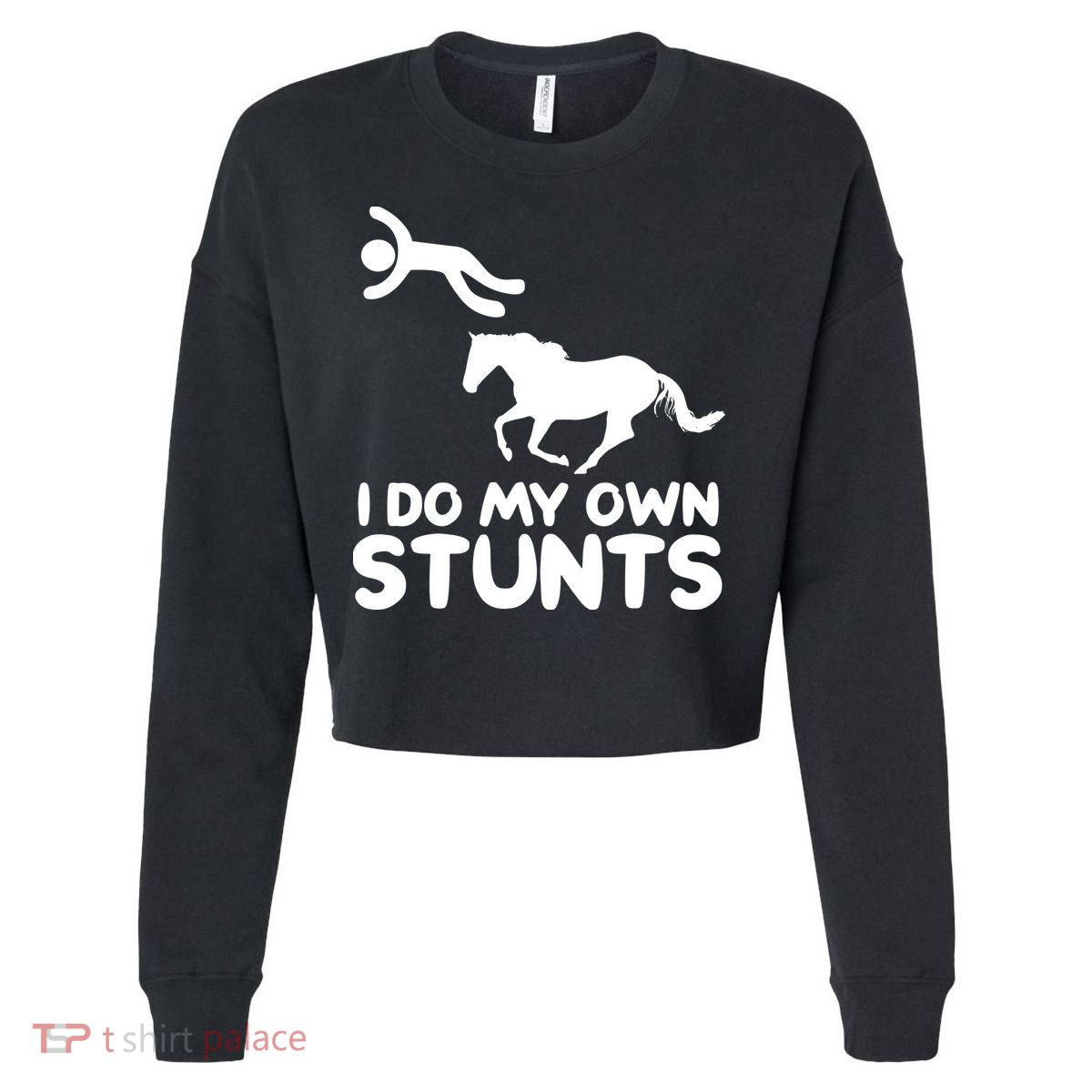I Do My Own Stunts Horse Rider Equestrian Horseback Riding Cropped Pullover Crew