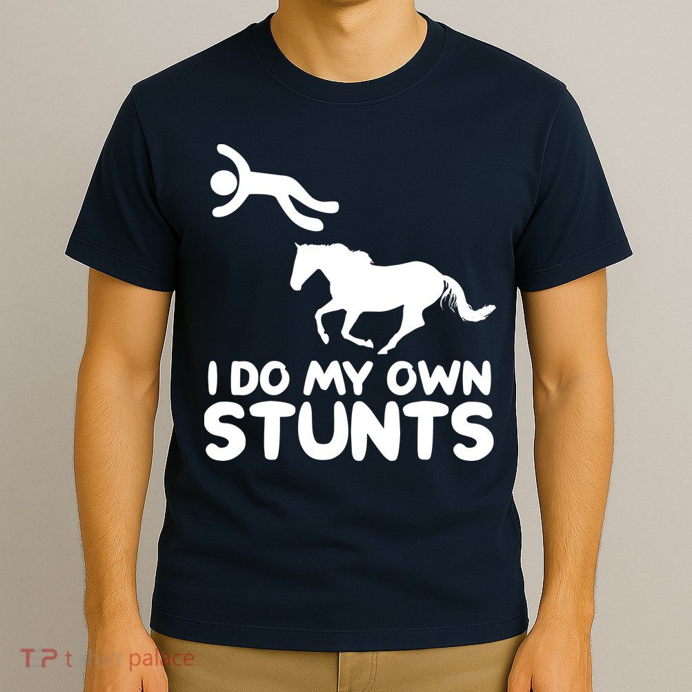 I Do My Own Stunts Horse Rider Equestrian Horseback Riding T-Shirt