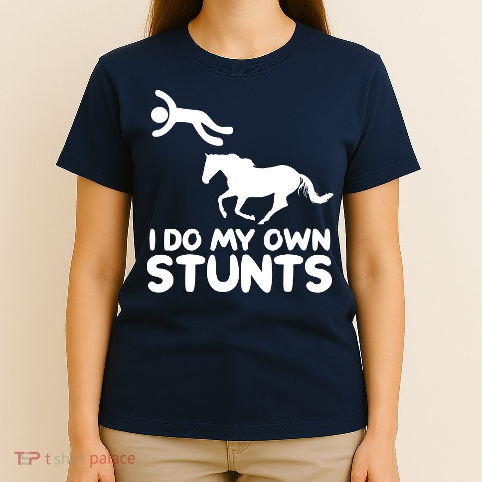 I Do My Own Stunts Horse Rider Equestrian Horseback Riding T-Shirt