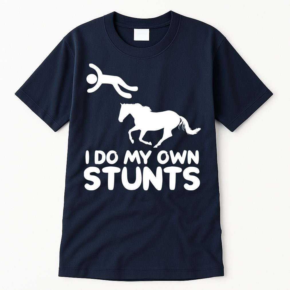I Do My Own Stunts Horse Rider Equestrian Horseback Riding Tall T-Shirt