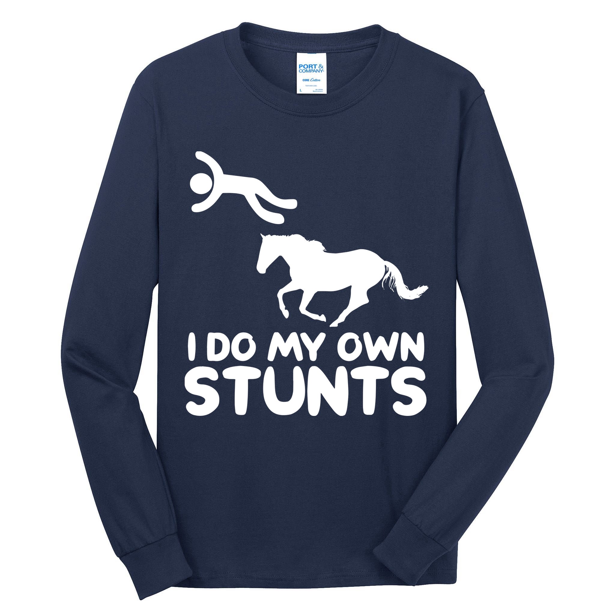 I Do My Own Stunts Horse Rider Equestrian Horseback Riding Tall Long Sleeve T-Shirt