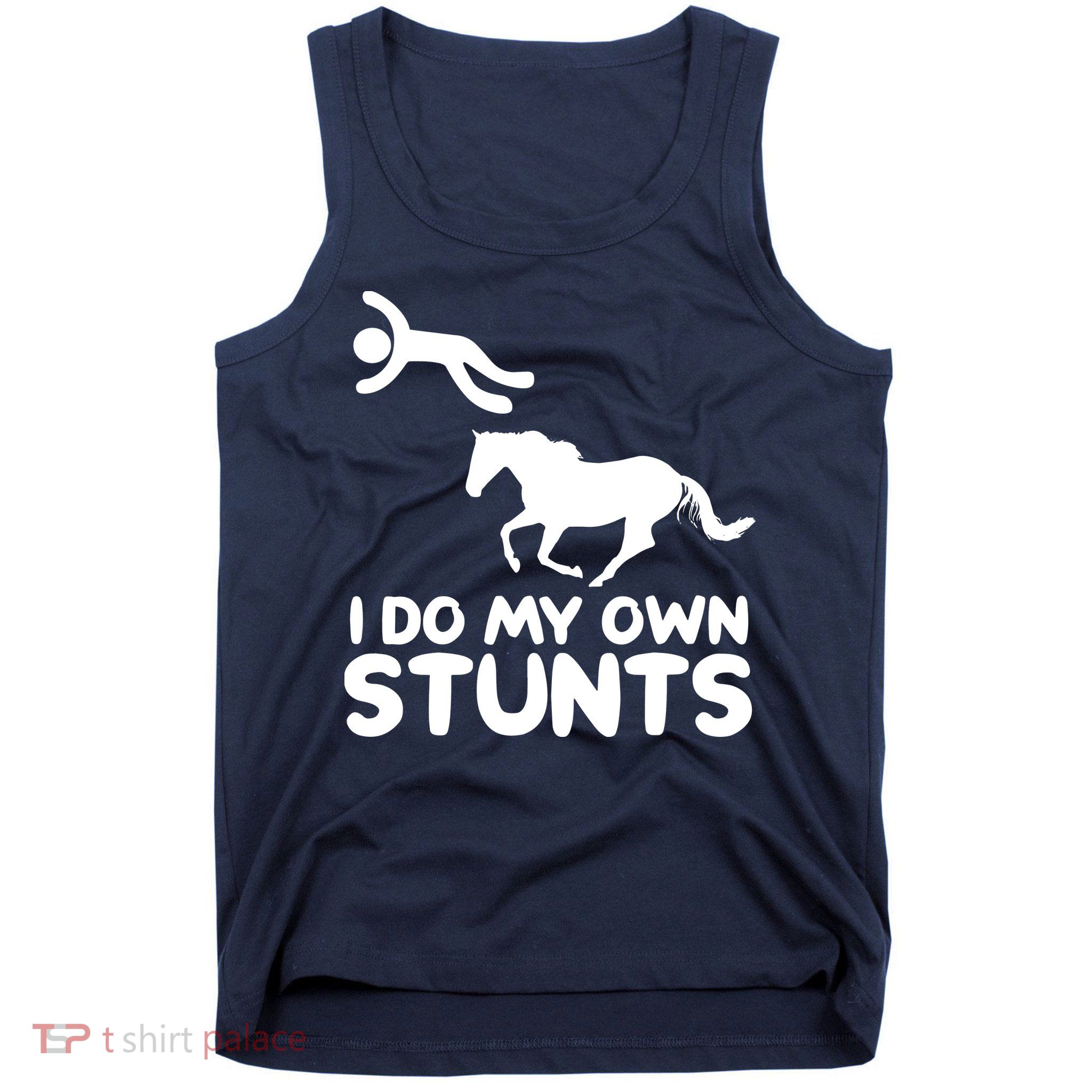 I Do My Own Stunts Horse Rider Equestrian Horseback Riding Tank Top