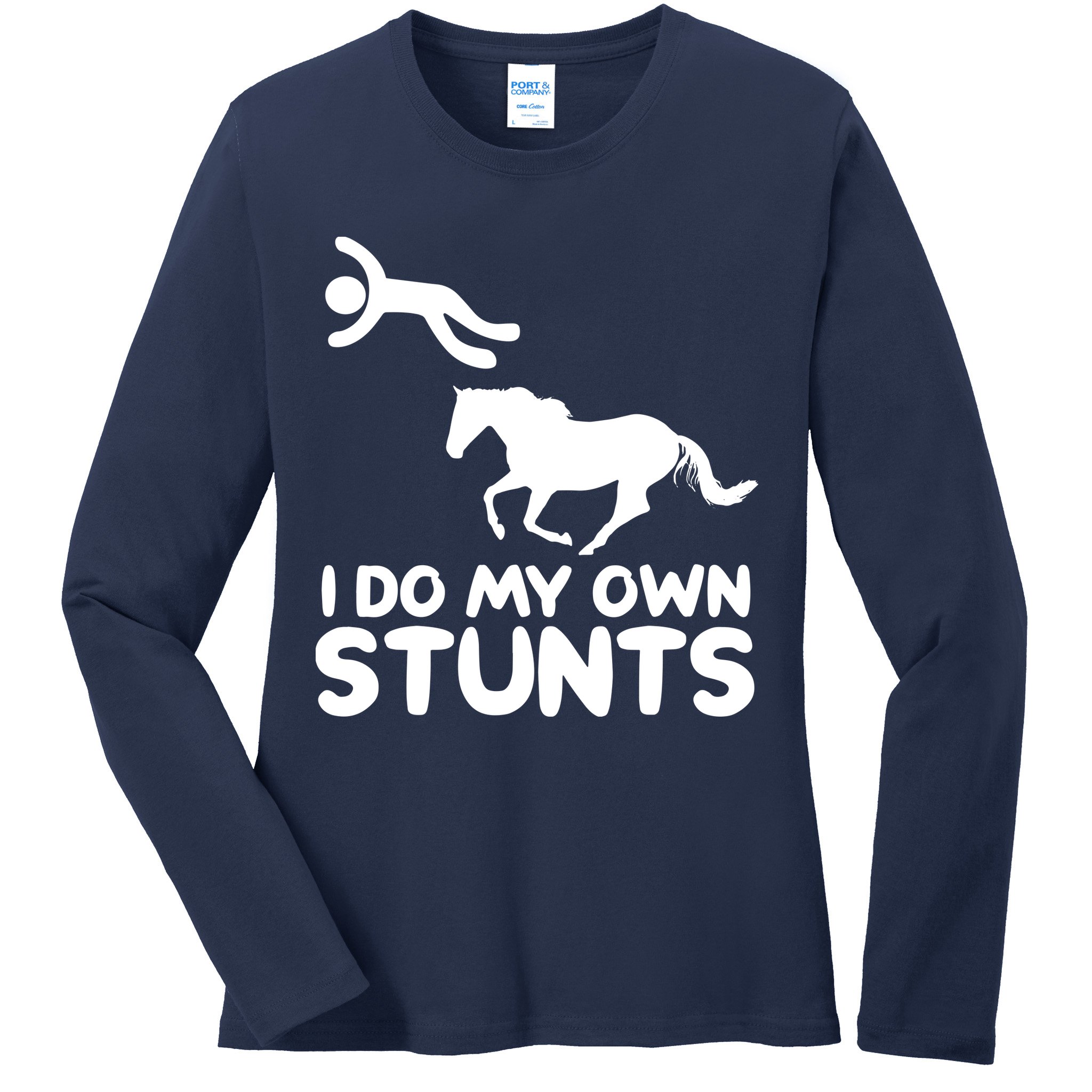 I Do My Own Stunts Horse Rider Equestrian Horseback Riding Ladies Long Sleeve Shirt