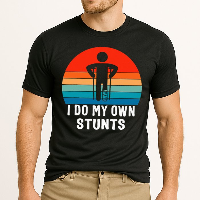 I Do My Own Stunts Get Well Gift Injury Leg Broken Arm Cooling Performance Crew T-Shirt