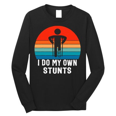 I Do My Own Stunts Get Well Gift Injury Leg Broken Arm Long Sleeve Shirt