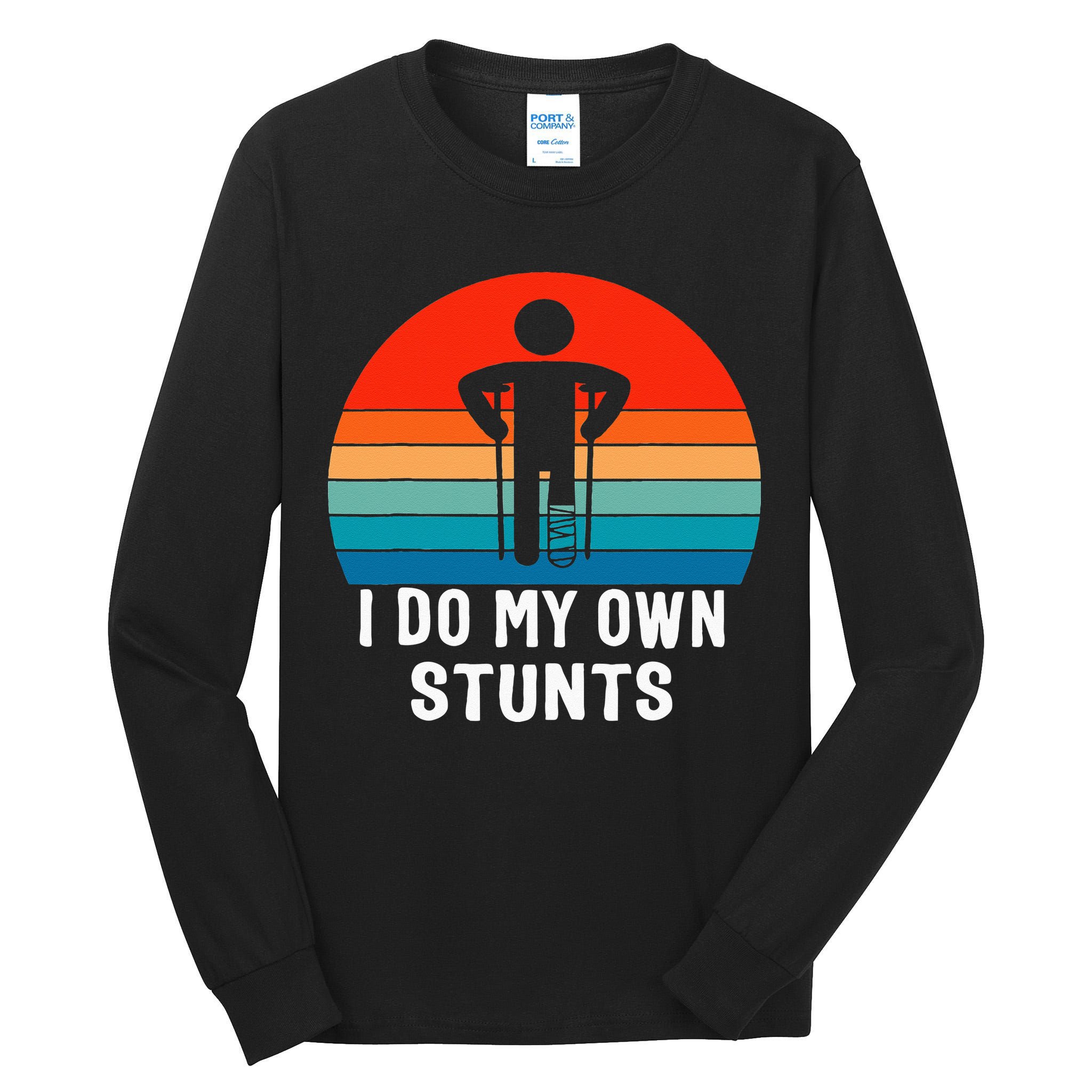 I Do My Own Stunts Get Well Gift Injury Leg Broken Arm Tall Long Sleeve T-Shirt