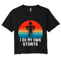 I Do My Own Stunts Get Well Gift Injury Leg Broken Arm Women's Crop Top Tee
