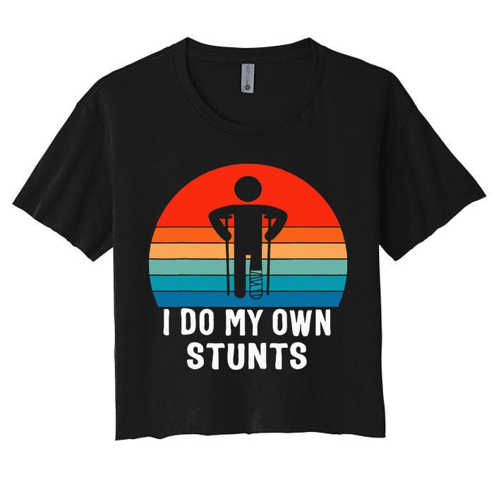 I Do My Own Stunts Get Well Gift Injury Leg Broken Arm Women's Crop Top Tee