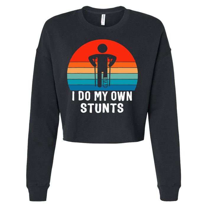 I Do My Own Stunts Get Well Gift Injury Leg Broken Arm Cropped Pullover Crew