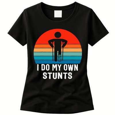 I Do My Own Stunts Get Well Gift Injury Leg Broken Arm Womens T-Shirt