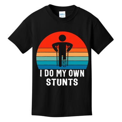I Do My Own Stunts Get Well Gift Injury Leg Broken Arm Kids T-Shirt