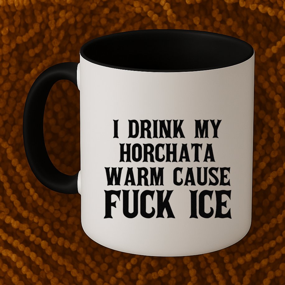 I Drink My Horchata Warm Cause Fuck Ice Deportation Protest Mug