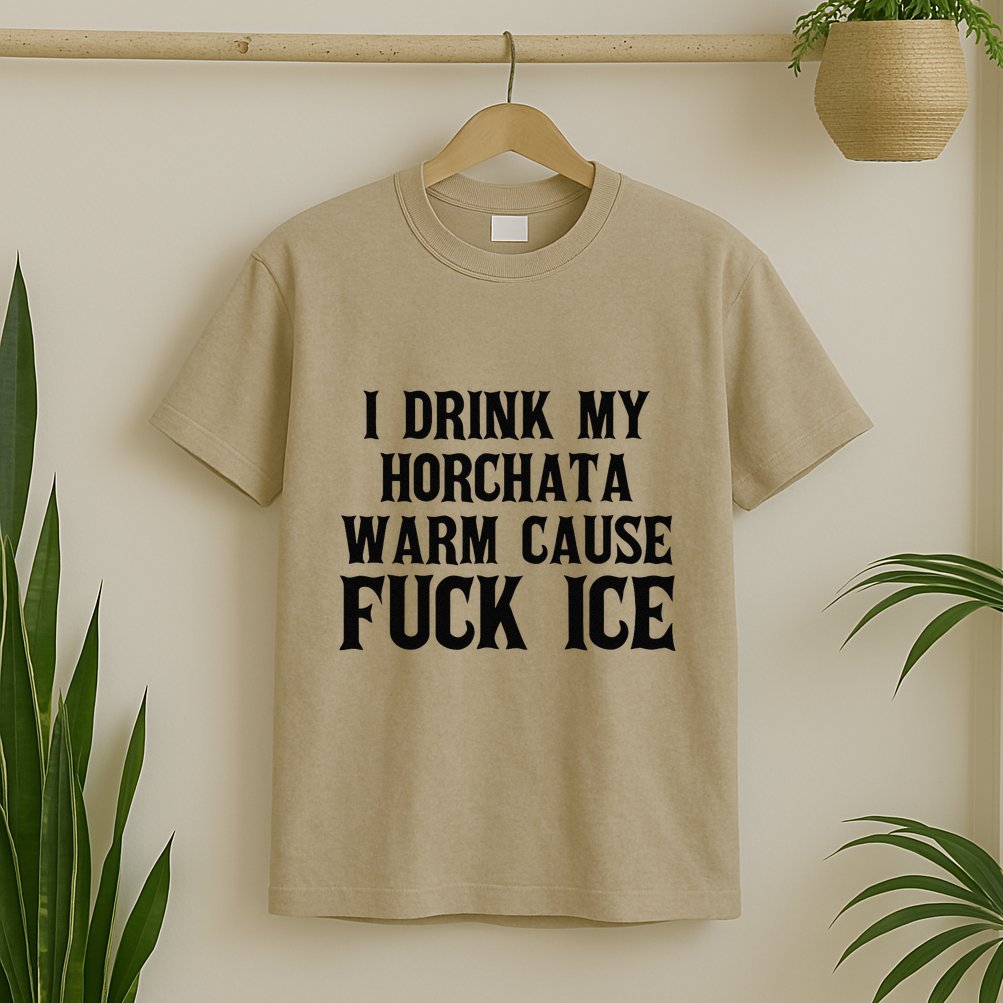I Drink My Horchata Warm Cause Fuck Ice Deportation Protest T-Shirt