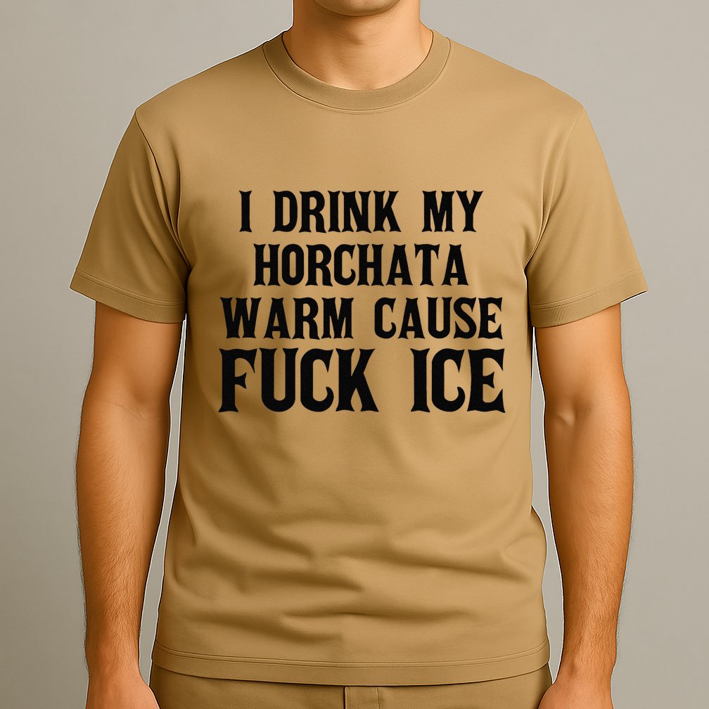 I Drink My Horchata Warm Cause Fuck Ice Deportation Protest T-Shirt