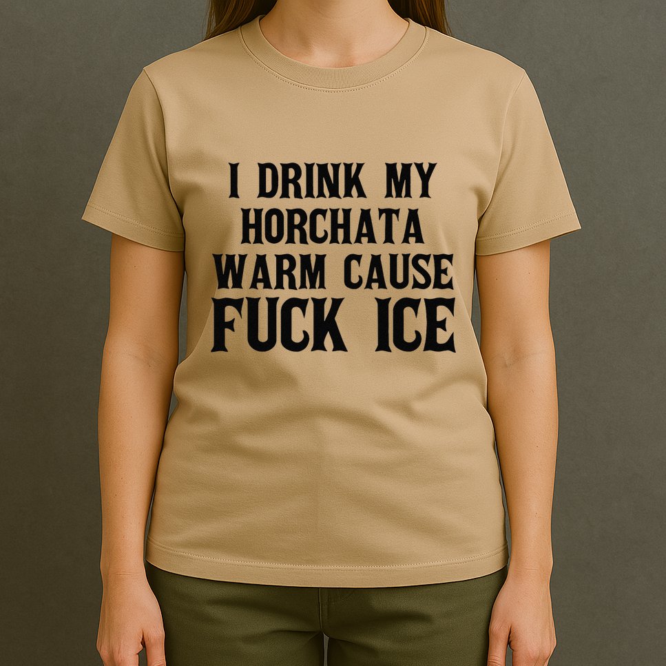 I Drink My Horchata Warm Cause Fuck Ice Deportation Protest T-Shirt
