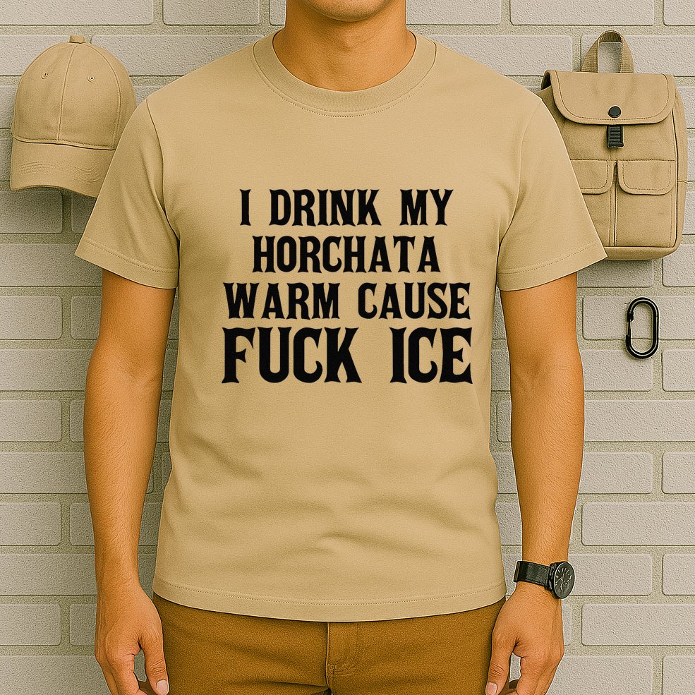 I Drink My Horchata Warm Cause Fuck Ice Deportation Protest T-Shirt