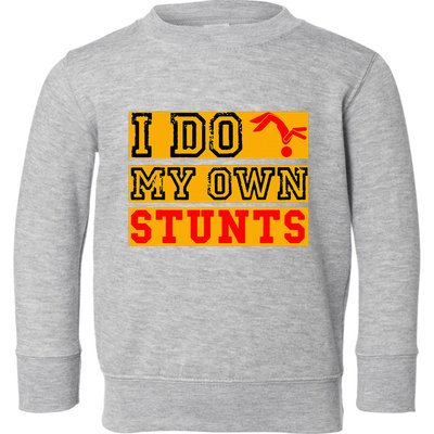 I Do My Own Stunts Funny Broken Bone Injury Get Well Toddler Sweatshirt