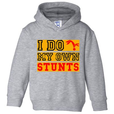 I Do My Own Stunts Funny Broken Bone Injury Get Well Toddler Hoodie