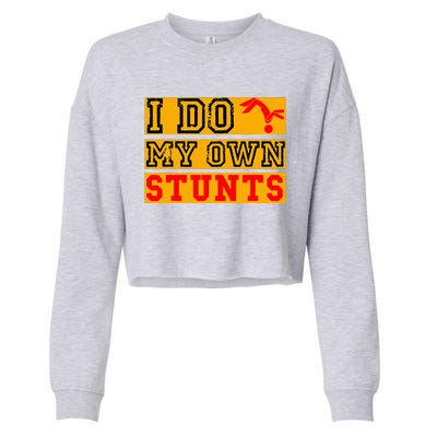 I Do My Own Stunts Funny Broken Bone Injury Get Well Cropped Pullover Crew