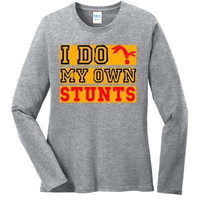 I Do My Own Stunts Funny Broken Bone Injury Get Well Ladies Long Sleeve Shirt