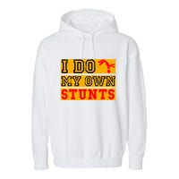 I Do My Own Stunts Funny Broken Bone Injury Get Well Garment-Dyed Fleece Hoodie