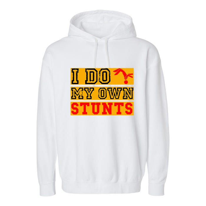 I Do My Own Stunts Funny Broken Bone Injury Get Well Garment-Dyed Fleece Hoodie