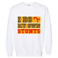 I Do My Own Stunts Funny Broken Bone Injury Get Well Garment-Dyed Sweatshirt