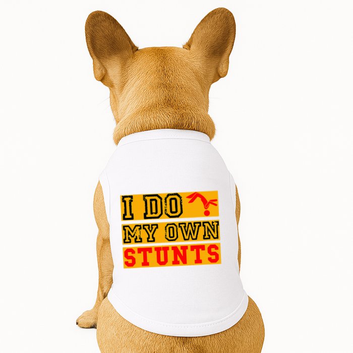 I Do My Own Stunts Funny Broken Bone Injury Get Well Doggie Tank