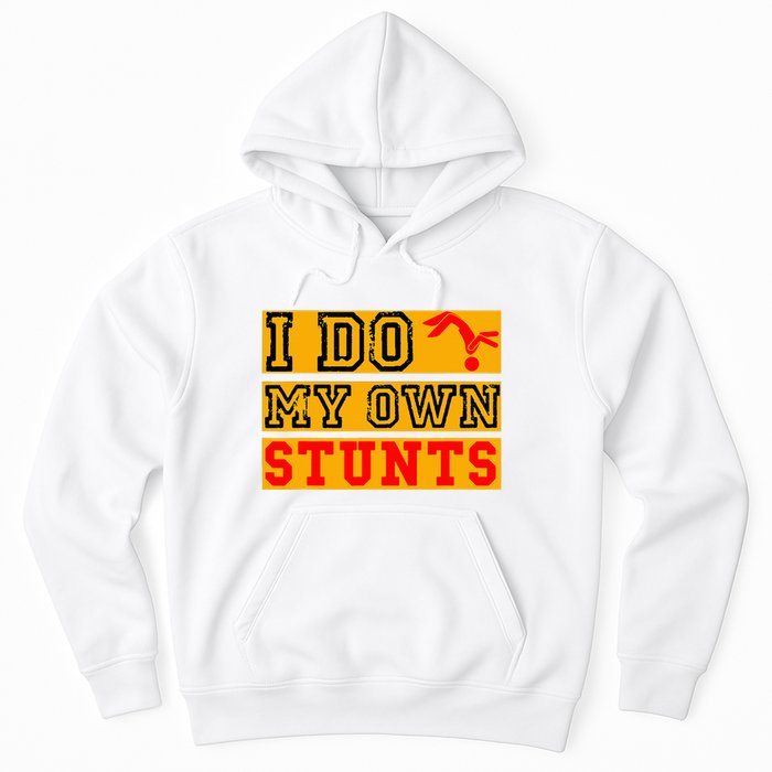 I Do My Own Stunts Funny Broken Bone Injury Get Well Hoodie