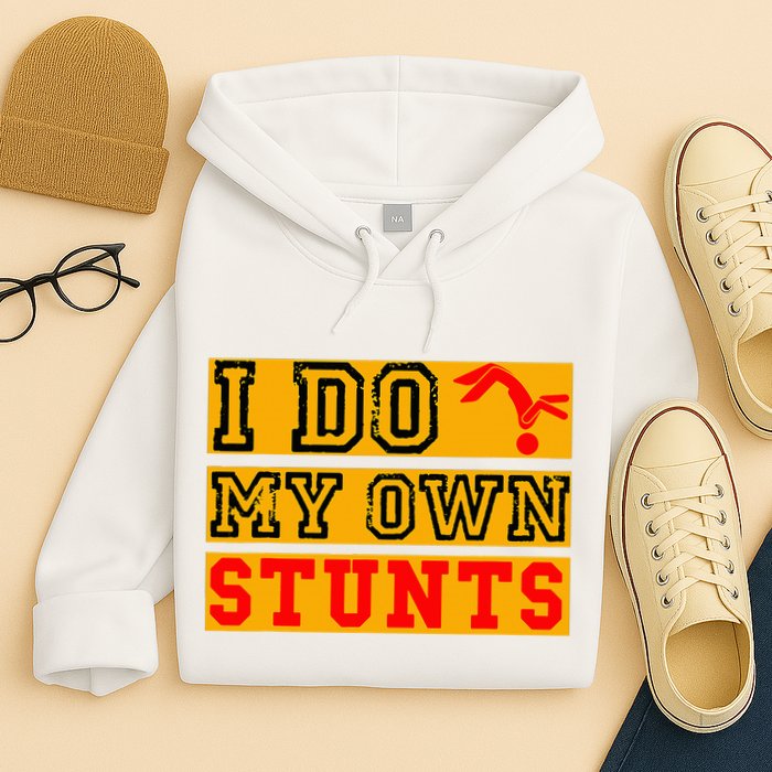 I Do My Own Stunts Funny Broken Bone Injury Get Well Hoodie
