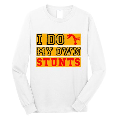 I Do My Own Stunts Funny Broken Bone Injury Get Well Long Sleeve Shirt