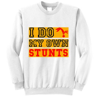 I Do My Own Stunts Funny Broken Bone Injury Get Well Sweatshirt