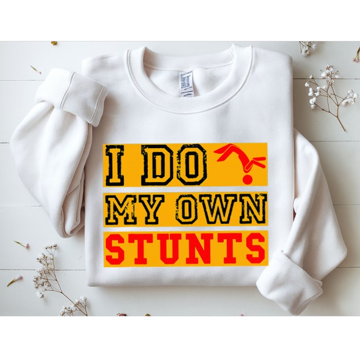 I Do My Own Stunts Funny Broken Bone Injury Get Well Sweatshirt