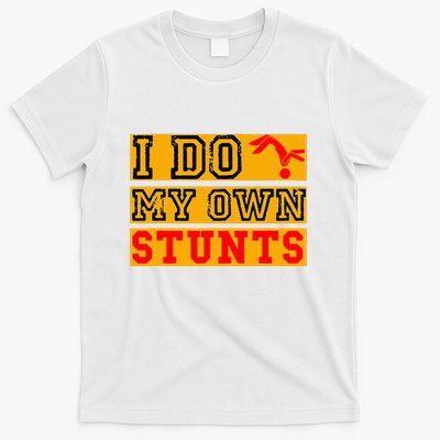 I Do My Own Stunts Funny Broken Bone Injury Get Well T-Shirt