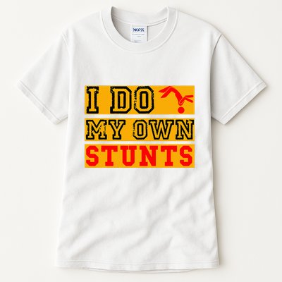 I Do My Own Stunts Funny Broken Bone Injury Get Well Tall T-Shirt