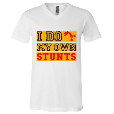 I Do My Own Stunts Funny Broken Bone Injury Get Well V-Neck T-Shirt