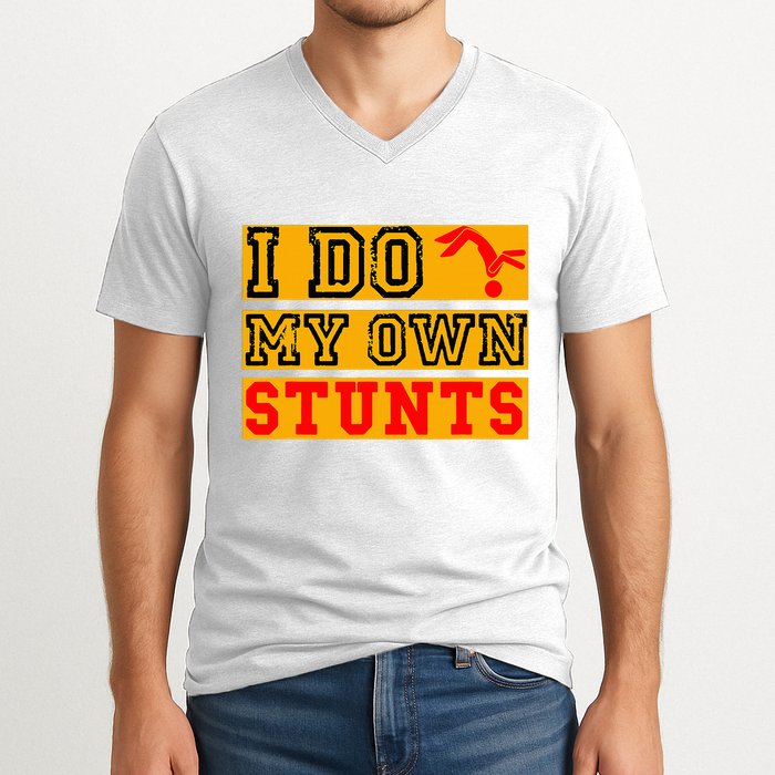 I Do My Own Stunts Funny Broken Bone Injury Get Well V-Neck T-Shirt