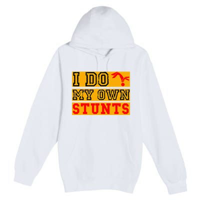 I Do My Own Stunts Funny Broken Bone Injury Get Well Premium Pullover Hoodie