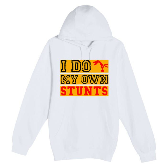 I Do My Own Stunts Funny Broken Bone Injury Get Well Premium Pullover Hoodie