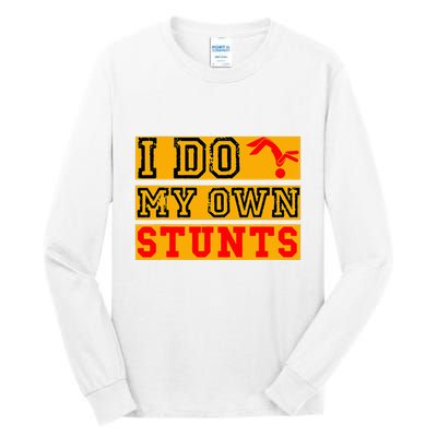 I Do My Own Stunts Funny Broken Bone Injury Get Well Tall Long Sleeve T-Shirt