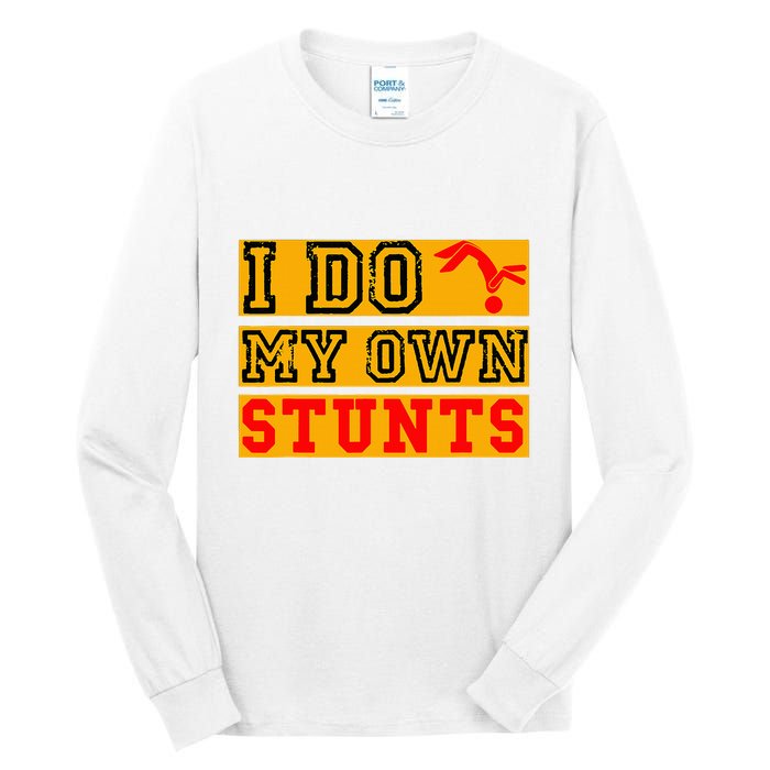 I Do My Own Stunts Funny Broken Bone Injury Get Well Tall Long Sleeve T-Shirt