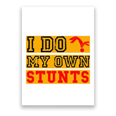 I Do My Own Stunts Funny Broken Bone Injury Get Well Poster