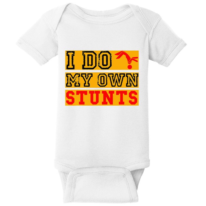 I Do My Own Stunts Funny Broken Bone Injury Get Well Baby Bodysuit