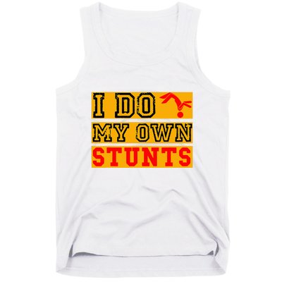 I Do My Own Stunts Funny Broken Bone Injury Get Well Tank Top