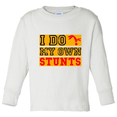I Do My Own Stunts Funny Broken Bone Injury Get Well Toddler Long Sleeve Shirt