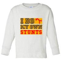I Do My Own Stunts Funny Broken Bone Injury Get Well Toddler Long Sleeve Shirt