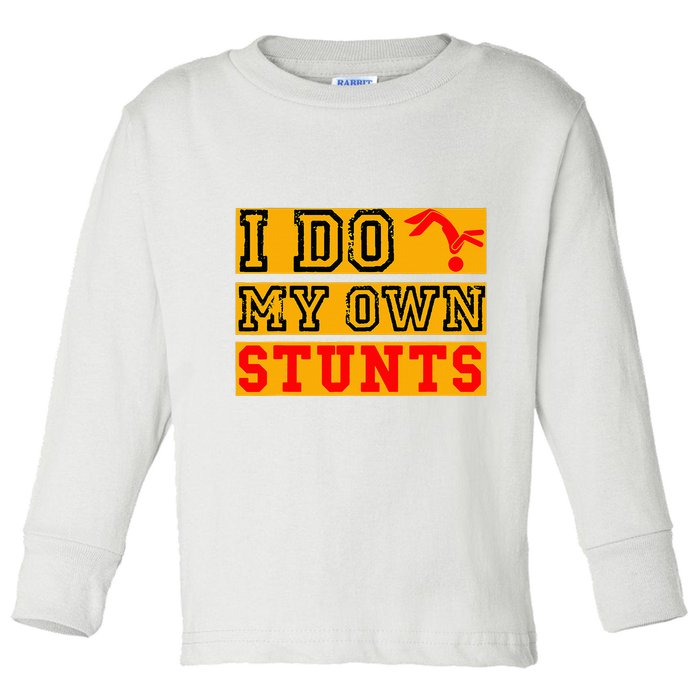 I Do My Own Stunts Funny Broken Bone Injury Get Well Toddler Long Sleeve Shirt