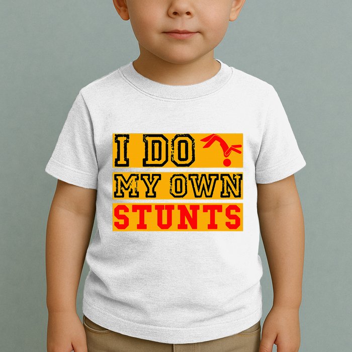 I Do My Own Stunts Funny Broken Bone Injury Get Well Toddler T-Shirt