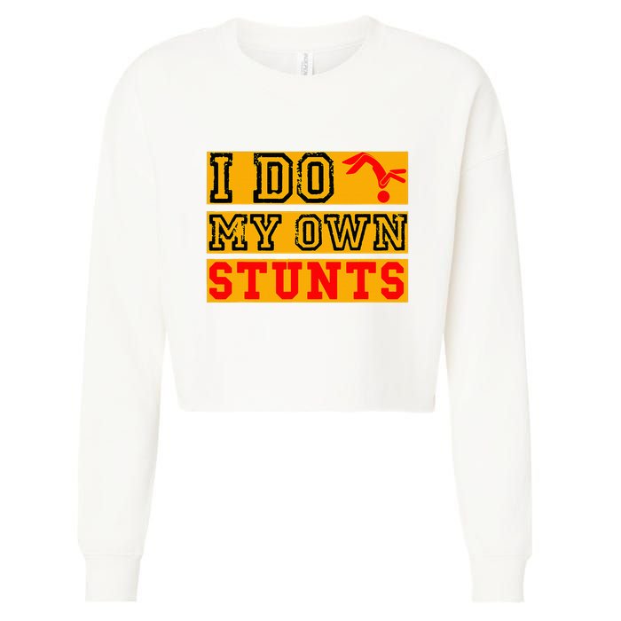 I Do My Own Stunts Funny Broken Bone Injury Get Well Cropped Pullover Crew