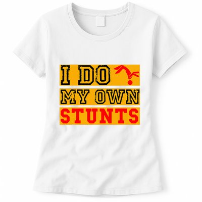 I Do My Own Stunts Funny Broken Bone Injury Get Well Womens T-Shirt